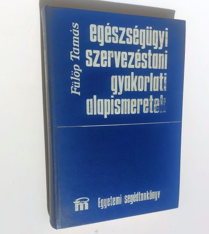 Fülöp Tamás - Egészsegügyi szervezéstani gyakorlati alapismeretek - 1975