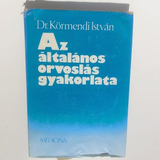 Dr. Körmendi István - Az általános orvoslás gyakorlata - 1986